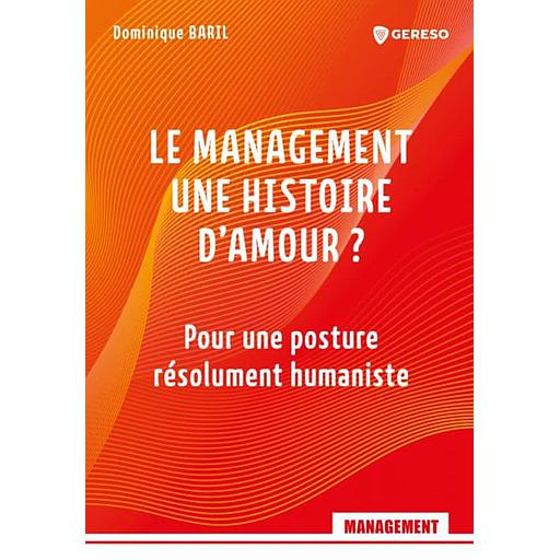 Le management, une histoire d'amour ?  - Pour une posture résolument humaniste