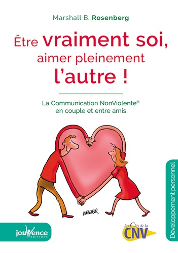 Etre vraiment soi, aimer pleinement l'autre  - La Communication NonViolente en couple et entre amis