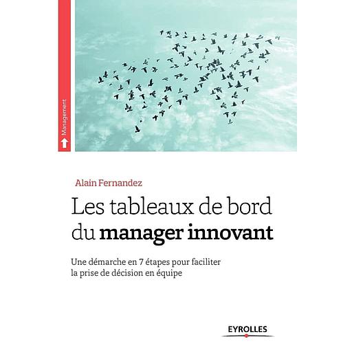 Les tableaux de bord du manager innovant  - Une démarche en 7 étapes pour faciliter la prise de décision en équipe