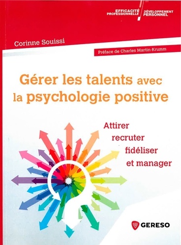 Gérer les talents avec la psychologie positive  - Attirer, recruter, fidéliser et manager