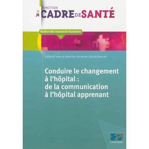 Conduire le changement à l'hopital  - De la communication à l'hôpital apprenant