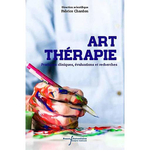 Art-thérapie  - Pratiques cliniques, évaluations et recherches