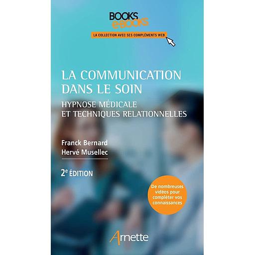 La communication dans le soin  - Hypnose médicale et techniques relationnelles