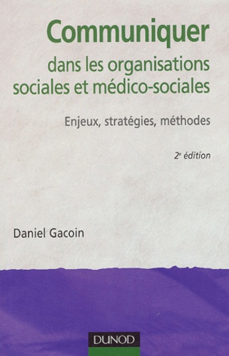 Communiquer dans les organisations sociales et médico-sociales  - Enjeux , stratégies , méthodes