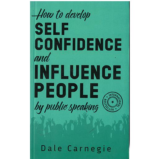 How to Develop Self Confidence and Influence People by Public Speaking