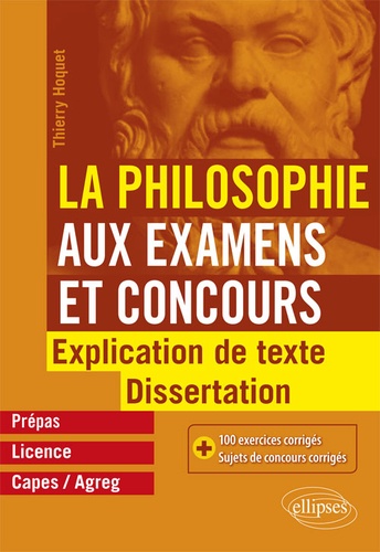 La philosophie aux examens et concours, prépas, licence, Capes/Agreg  - Explication de texte et dissertation