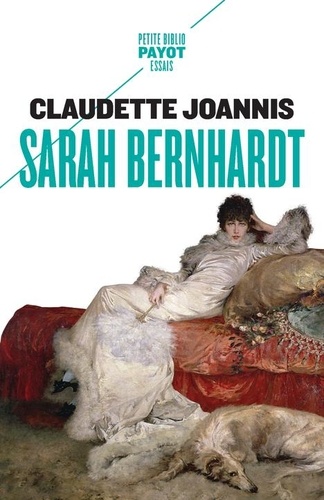 Sarah Bernhardt  - "Reine de l'attitude et princesse des gestes"