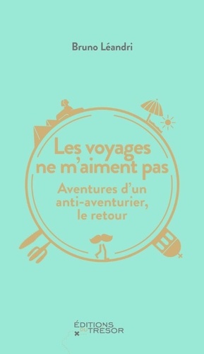 Les voyages ne m'aiment pas  - Aventures d'un anti-aventurier, le retour