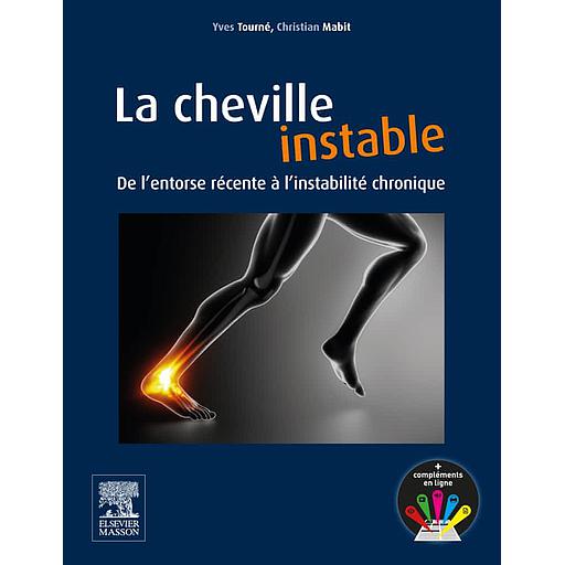 La cheville instable - De l'entorse récente à l'instabilité chronique