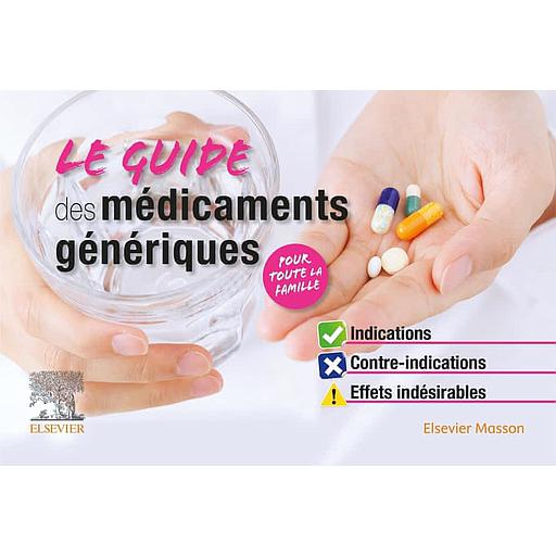 Le guide des médicaments génériques  - Indications, contre-indications, effets indésirables