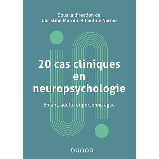 20 cas cliniques en neuropsychologie - Enfant, adulte et personne âgée