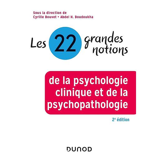Les 22 grandes notions de psychologie clinique et psychopathologie