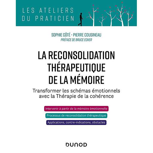 La reconsolidation thérapeutique de la mémoire  - Transformer les schémas émotionnels avec la Thérapie de la cohérence