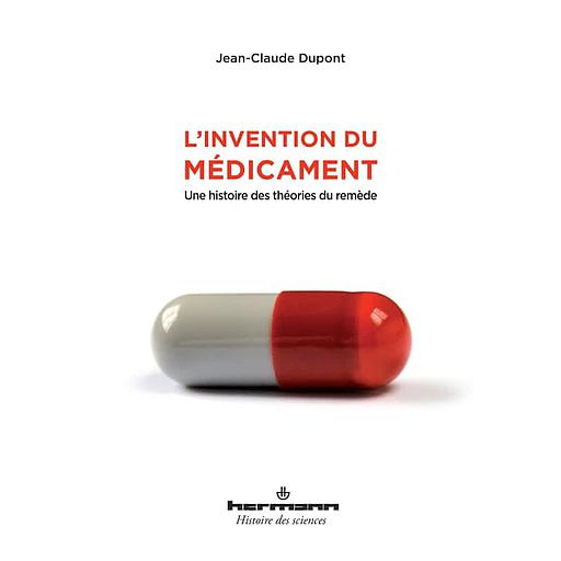 L'invention du médicament - Une histoire des théories du remède