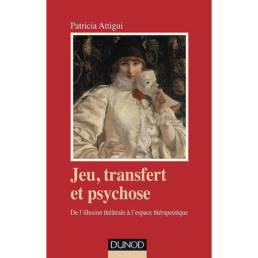 Jeu, transfert et psychose - De l'illusion théâtrale à l'espace thérapeutique