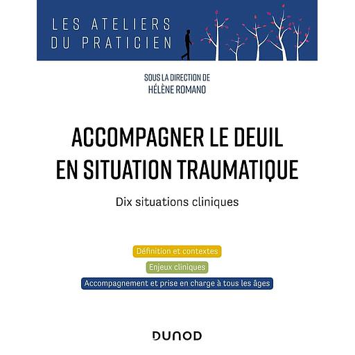 Accompagner le deuil en situation traumatique  - Dix situations cliniques