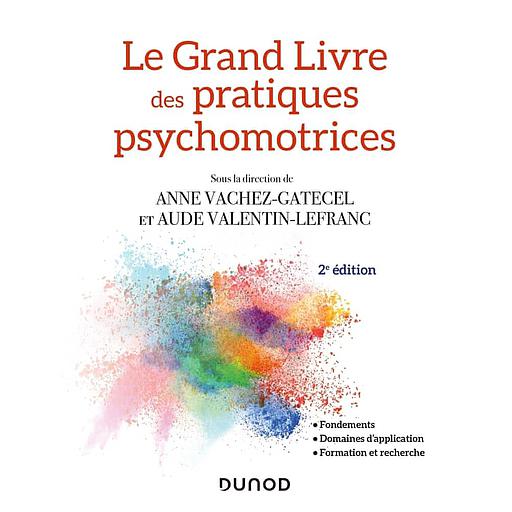 Le Grand Livre des pratiques psychomotrices - Fondements, domaines d'application, formation et recherche