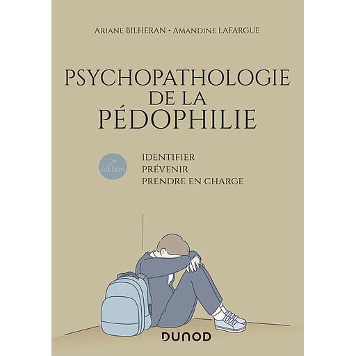Psychopathologie de la pédophilie - Identifier, prévenir, prendre en charge