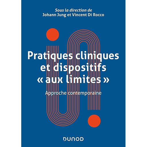 Pratiques cliniques et dispositifs &quot;aux limites&quot; - Approches contemporaines