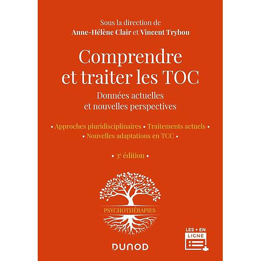 Comprendre et traiter les TOC - Données actuelles et nouvelles perspectives - Approches pluridisciplinaires ; Traitements actuels ; Nouvelles adaptations en TCC