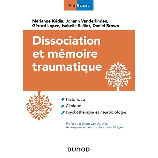 Dissociation et mémoire traumatique - Historique, clinique, psychothérapie et neurobiologie