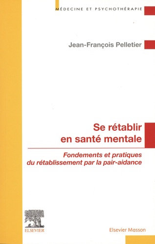 Se rétablir en santé mentale - Fondements et pratiques du rétablissement par la pair-aidance