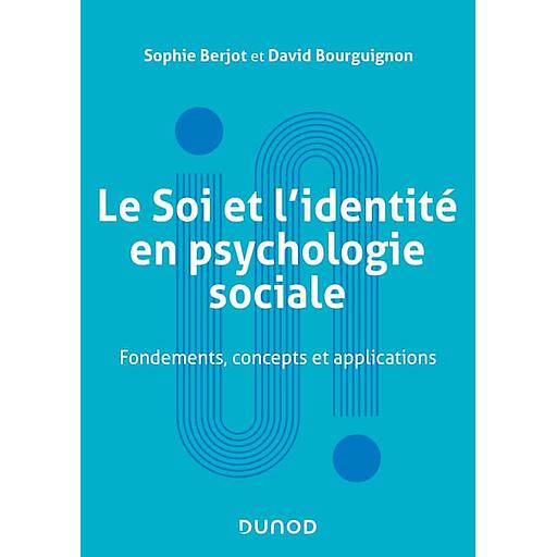Le Soi et l'identité en psychologie sociale  - Fondements, concepts et applications