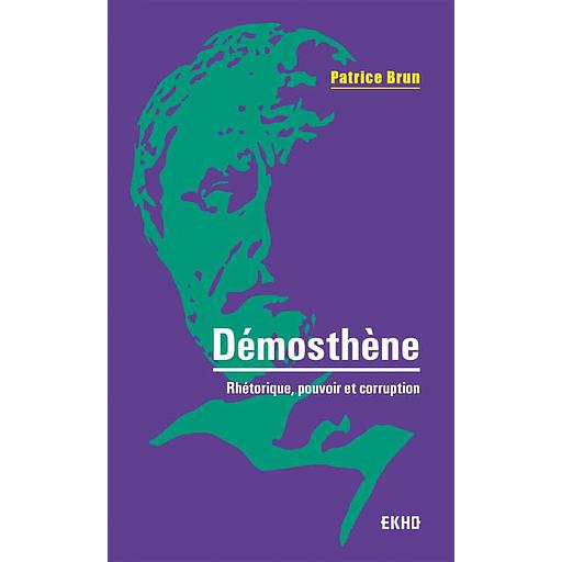 Démosthène  - Rhétorique, pouvoir et corruption