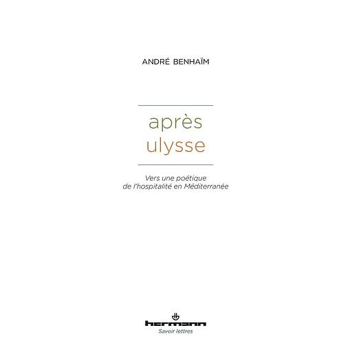 Après Ulysse  - Vers une poétique de l'hospitalité en Méditerranée