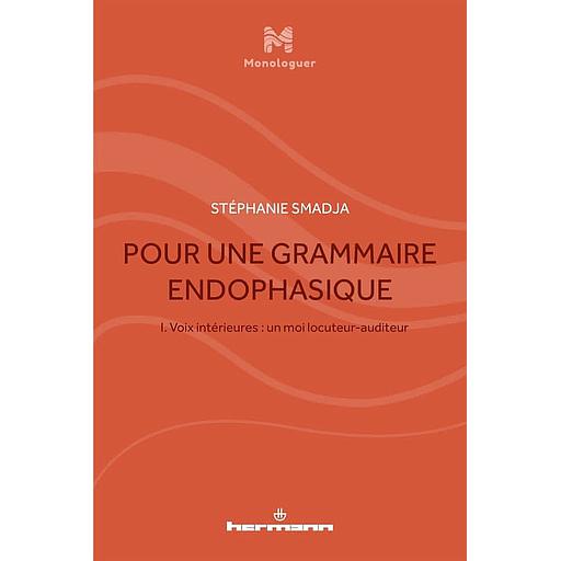 Pour une grammaire endophasique  - Volume 1, - Voix intérieures : un moi locuteur-auditeur
