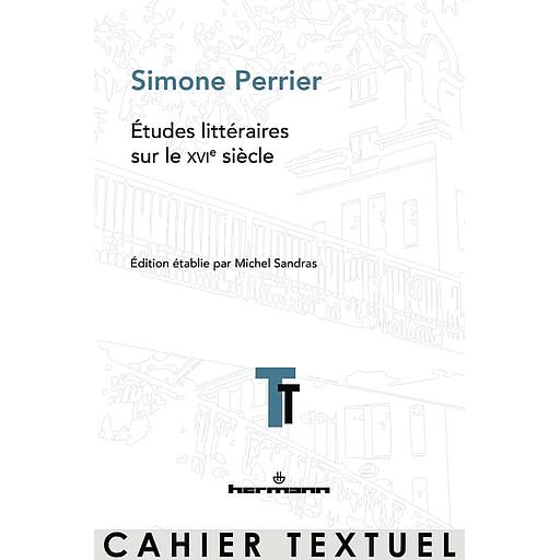 Simone Perrier  - Etudes littéraires sur le XVIe siècle