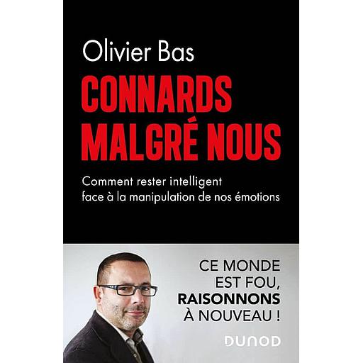 Connards malgré nous  - Comment rester intelligent face à la manipulation de nos émotions