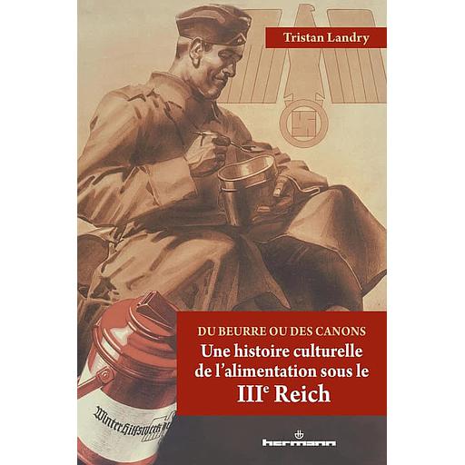 Du beurre ou des canons  - Une histoire culturelle de l'alimentation sous le IIIe Reich