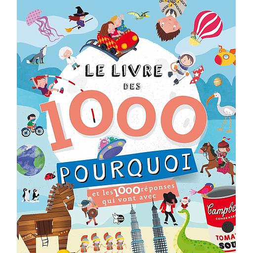 Le livre des 1000 pourquoi  - Et les 1000 réponses qui vont avec