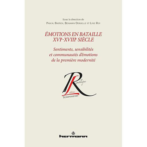 Emotions en bataille XVIe-XVIIIe siècle  - Sentiments, sensibilités et communautés d'émotions de la première modernité