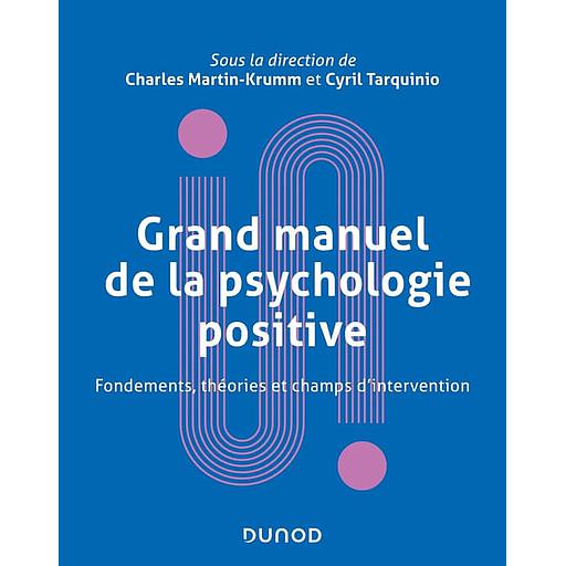 Grand manuel de la psychologie positive  - Fondements, théories et champs d'intervention