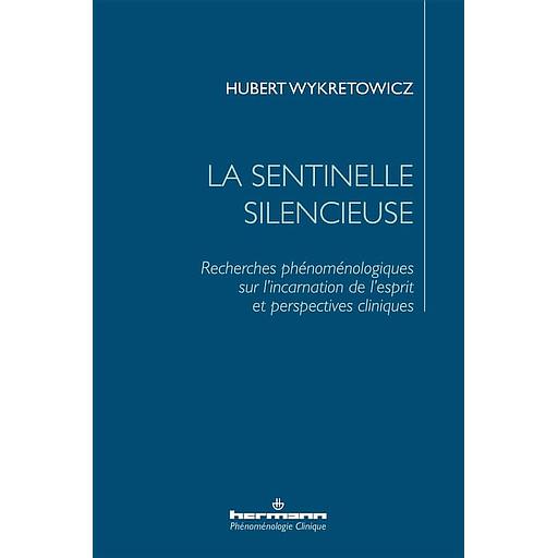 La sentinelle silencieuse  - Recherches phénoménologiques sur l'incarnation de l'esprit et perspectives cliniques