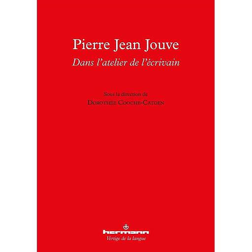 Pierre Jean Jouve : dans l'atelier de l'écrivain