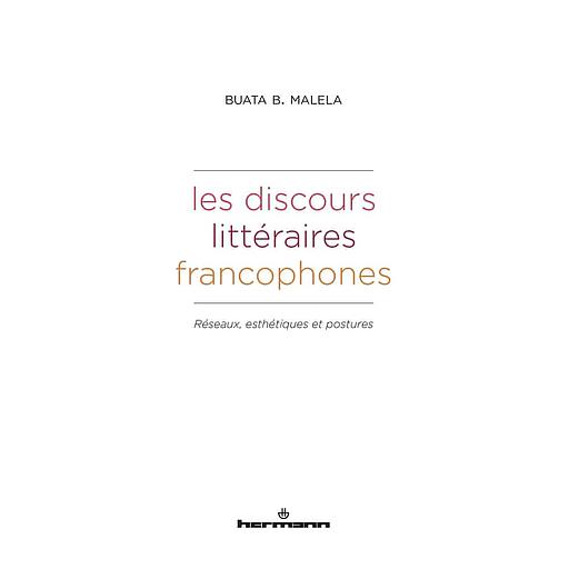 Les discours littéraires francophones  - Réseaux, esthétiques et postures