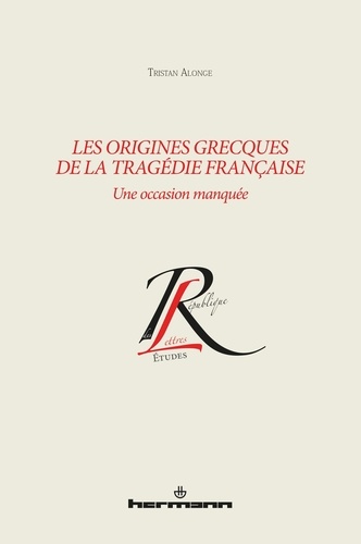 Les origines grecques de la tragédie française  - Une occasion manquée