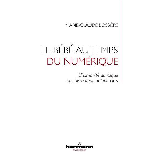 Le bébé au temps du numérique  - L'humanité au risque des disrupteurs relationnels