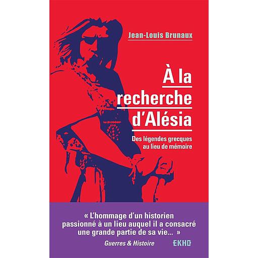 A la recherche d'Alésia  - Des légendes grecques au lieu de mémoire