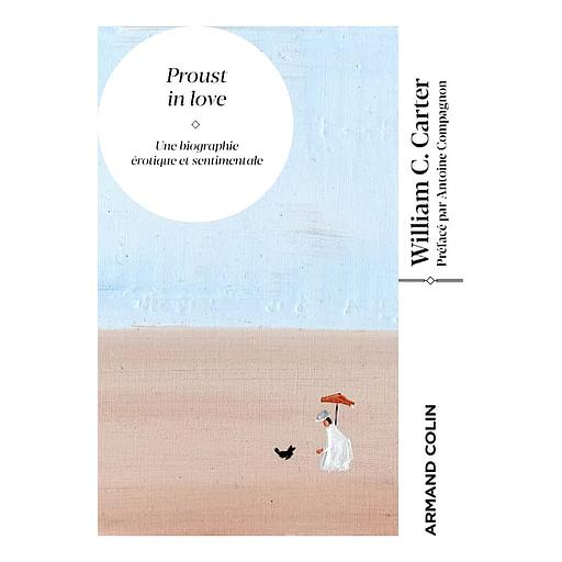 Proust in love  - Une biographie érotique et sentimentale