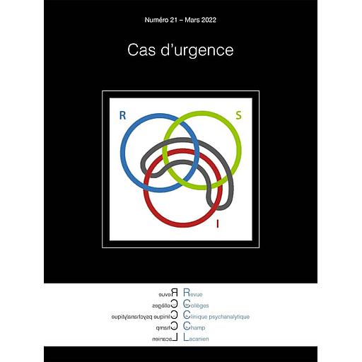 Revue des Collèges de Clinique psychanalytique du Champ lacanien N° 21 - Cas d'urgence