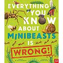 Everything You Know about Minibeasts Is Wrong!