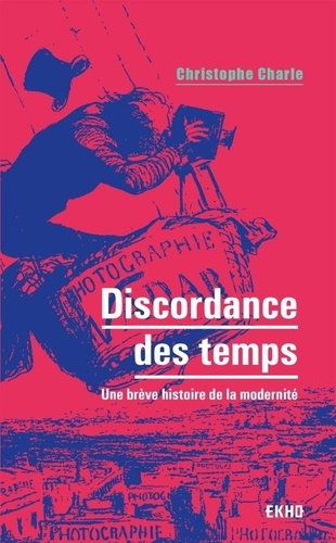 Discordance des temps  - Une brève histoire de la modernité