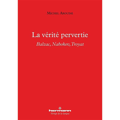 La vérité pervertie  - Balzac, Nabokov, Troyat