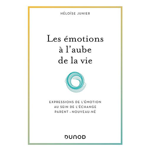 Les émotions à l'aube de la vie  - Expressions de l'émotion au sein de l'échange parent-nouveau-né