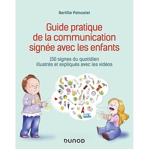 Guide pratique de la communication signée avec les enfants  - 150 signes du quotidien illustrés et expliqués avec les vidéos