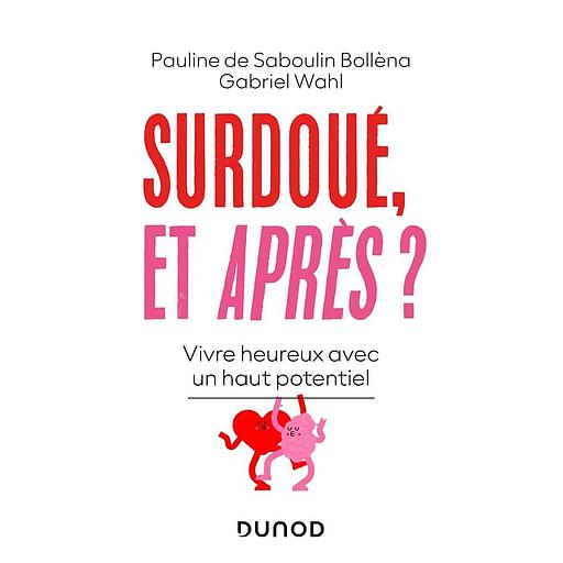 Surdoué, et après ?  - Vivre heureux avec un haut potentiel